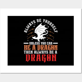 Always Be Yourself Unless You Can Be a Dragon Then Always Be a Dragon Posters and Art